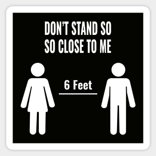 Social Distance Don't Stand So Close To Me 6 Feet Sticker